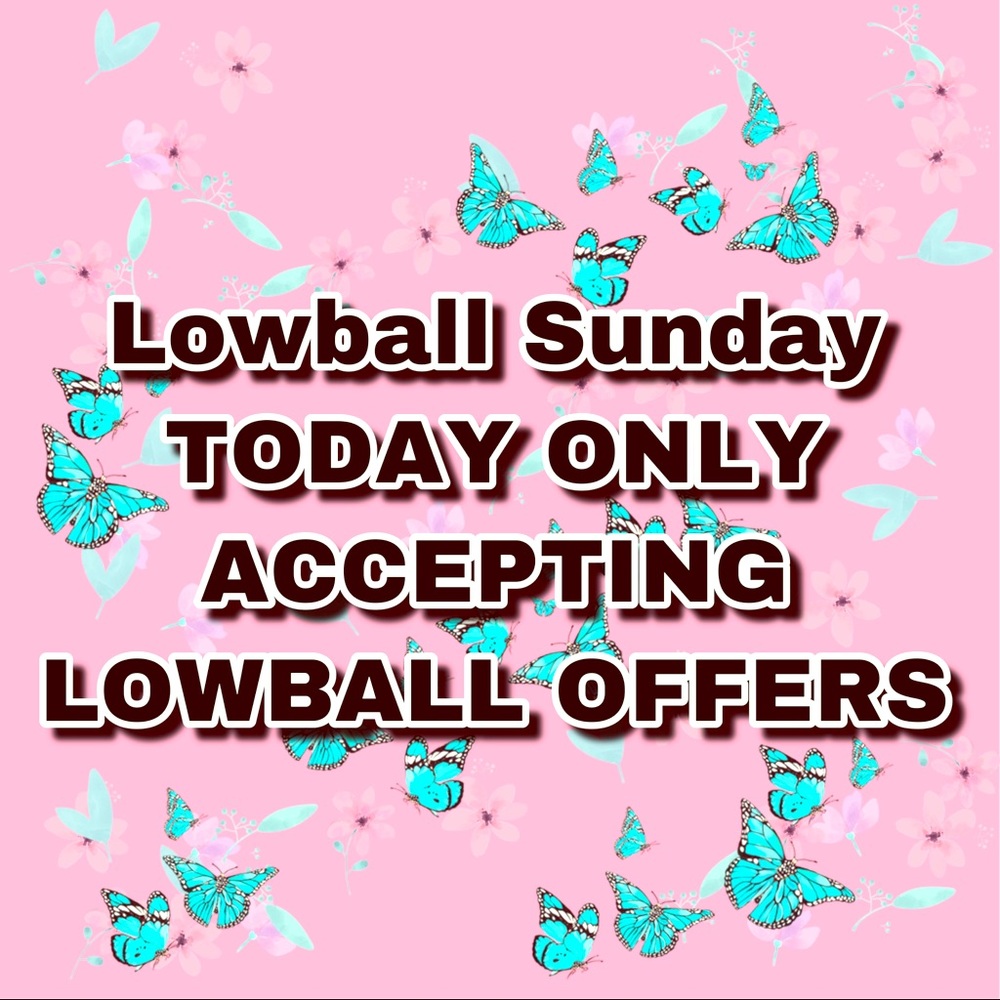LOWBALL SUNDAY OFFERS ACCEPTED